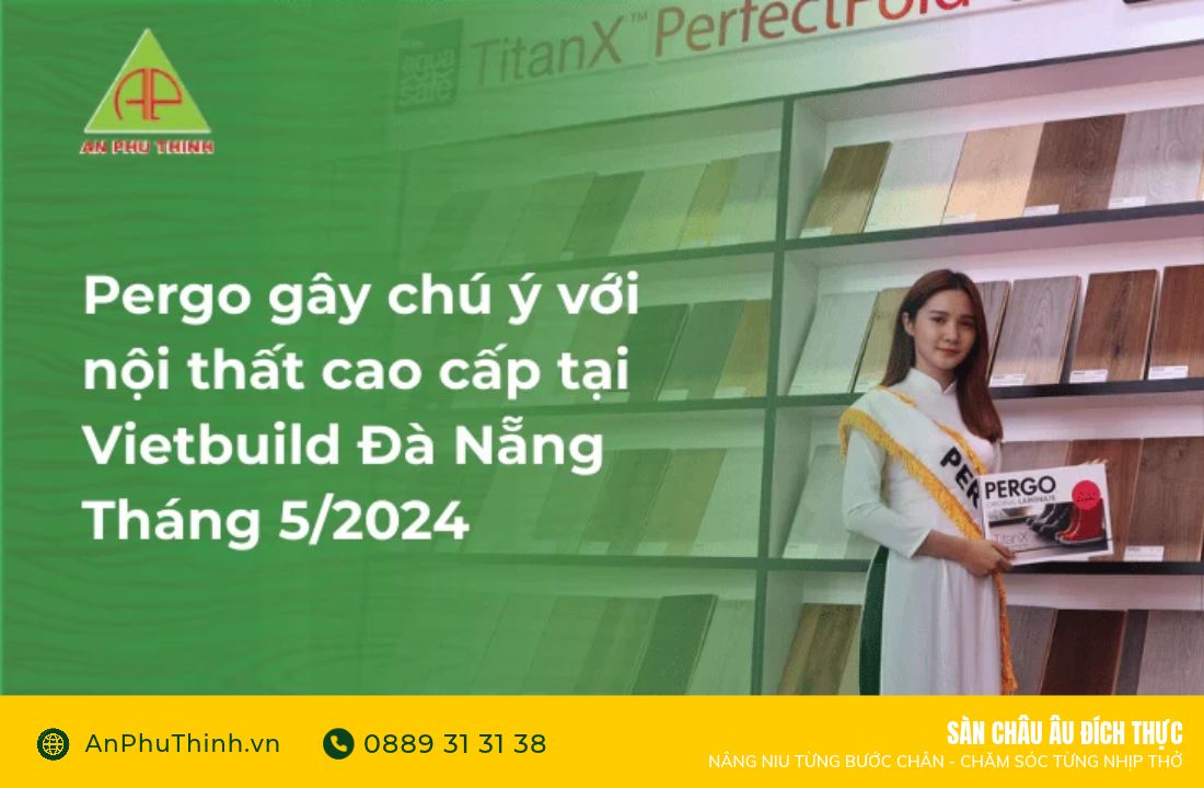 pergo-gay-chu-y-voi-noi-that-cao-cap-tai-vietbuild-da-nang-thang-5-2024