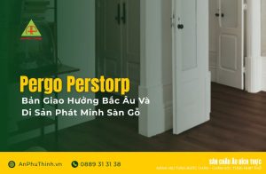 Pergo Perstorp: Bản Giao Hưởng Bắc Âu Và Di Sản Phát Minh Sàn Gỗ