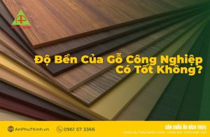 Độ Bền Của Gỗ Công Nghiệp Có Tốt Không?