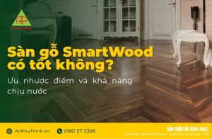 Sàn gỗ smartwood có tốt không
