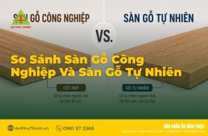 So sánh sàn gỗ công nghiệp và sàn gỗ tự nhiên