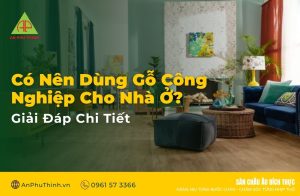 Có Nên Dùng Gỗ Công Nghiệp Cho Nhà Ở