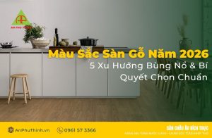 Màu Sắc Sàn Gỗ Năm 2026