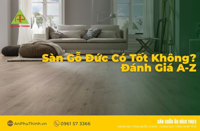 Sàn Gỗ Đức Có Tốt Không? Đánh Giá A-Z