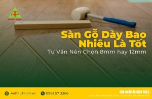 Sàn gỗ dày bao nhiêu là tốt