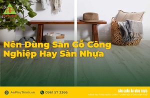 Nên dùng sàn gỗ công nghiệp hay sàn nhựa