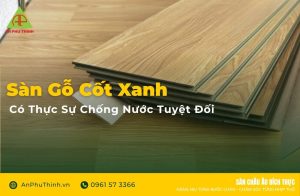 Sàn gỗ cốt xanh có thực sự chống nước tuyệt đối