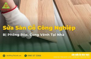Hướng dẫn cách sửa sàn gỗ công nghiệp bị phồng rộp, cong vênh tại nhà