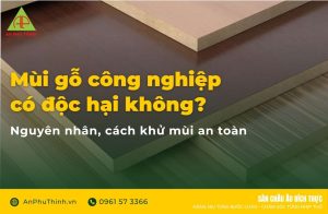 Mùi gỗ công nghiệp có độc hại không