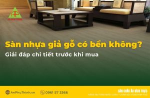 Sàn nhựa giả gỗ có bền không?