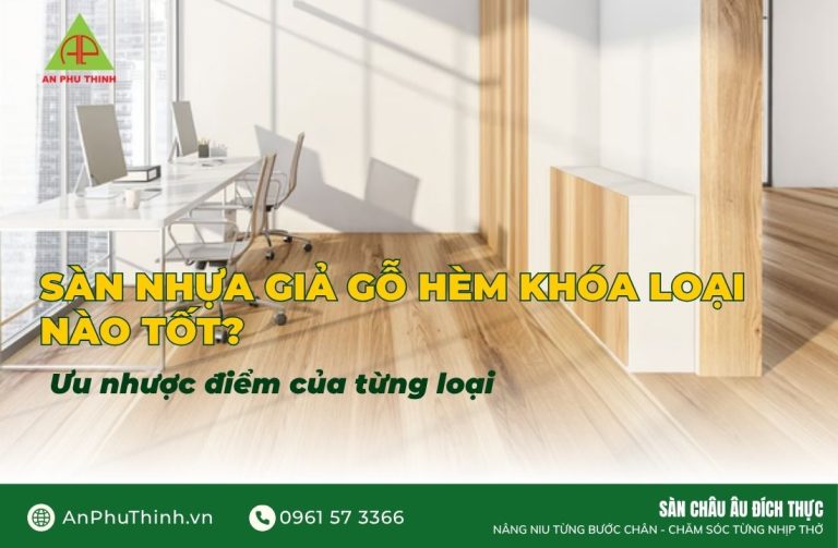 Sàn nhựa giả gỗ hèm khóa loại nào tốt