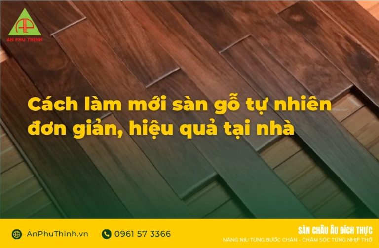 Cách làm mới sàn gỗ tự nhiên, hiệu quả tại nhà